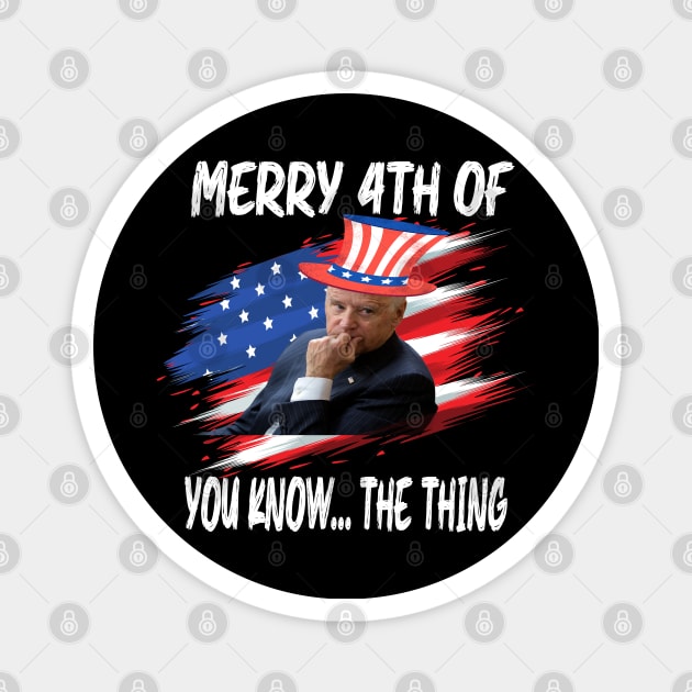 Merry 4th The Thing You Know Biden Meme Magnet by raeex